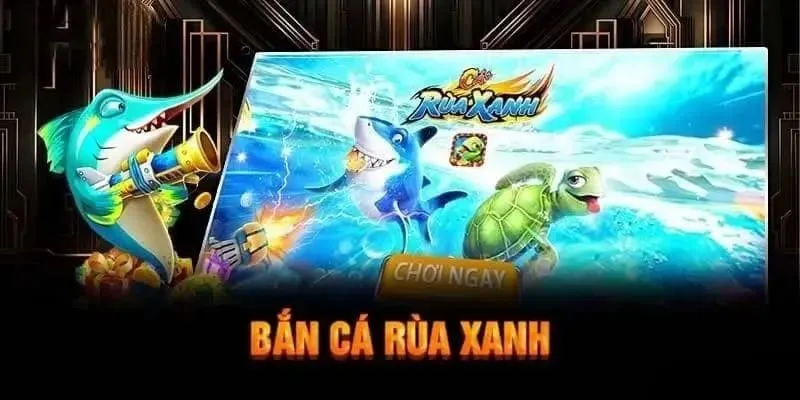 3 mẹo để chơi bắn cá rùa xanh Bwin luôn thắng 3 mẹo để chơi bắn cá rùa xanh Bwin luôn thắng